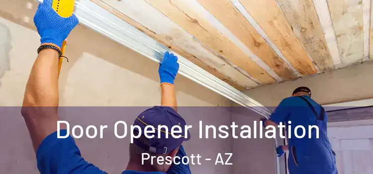 Door Opener Installation Prescott - AZ