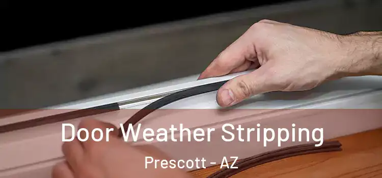  Door Weather Stripping Prescott - AZ