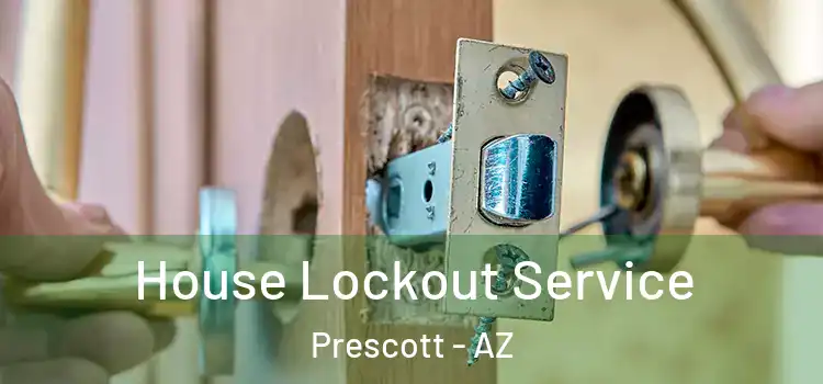 House Lockout Service Prescott - AZ