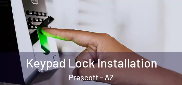 Keypad Lock Installation Prescott - AZ