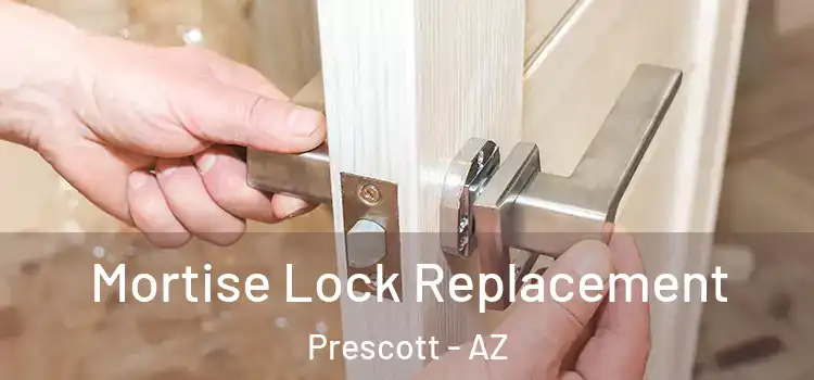 Mortise Lock Replacement Prescott - AZ