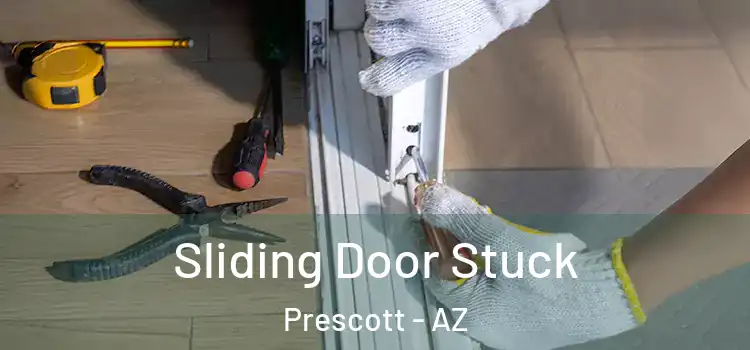 Sliding Door Stuck Prescott - AZ